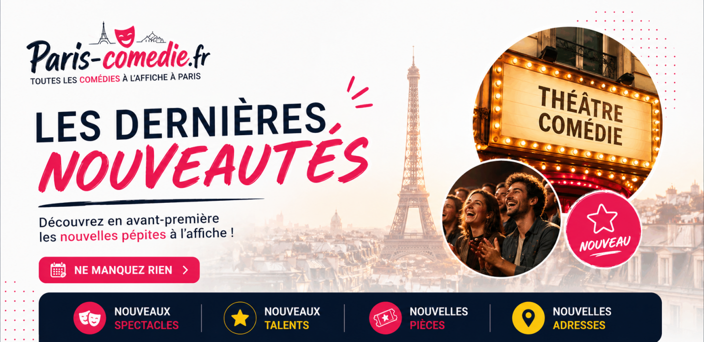 paris comedie les dernieres nouveautés